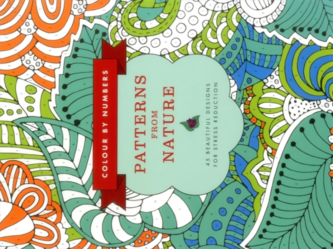 Colour By Numbers: Patterns From Nature : 45 Beautiful Designs For Stress Reduction/Product Detail/Adults Activity Books
