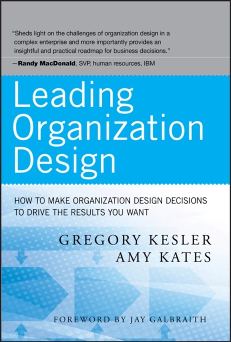 Leading Organization Design : How To Make Organization Design Decisions To Drive The Results You Wan/Product Detail/Business Leadership & Management