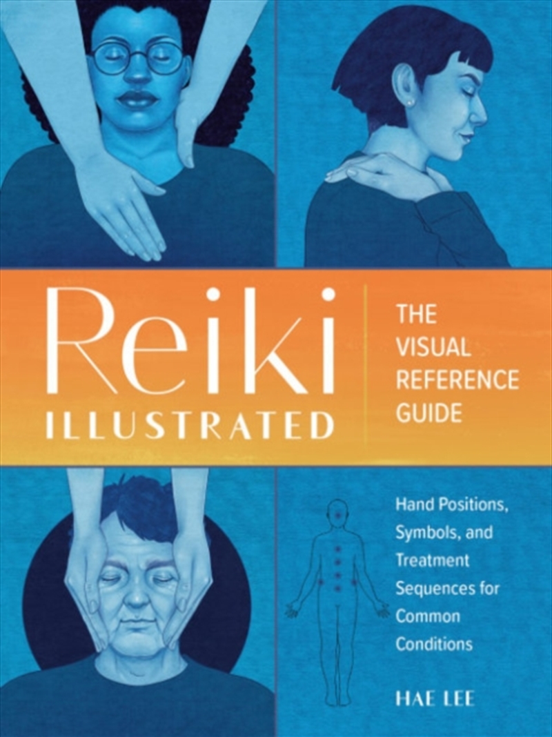 Reiki Illustrated : The Visual Reference Guide Of Hand Positions, Symbols, And Treatment Sequences F/Product Detail/Family & Health