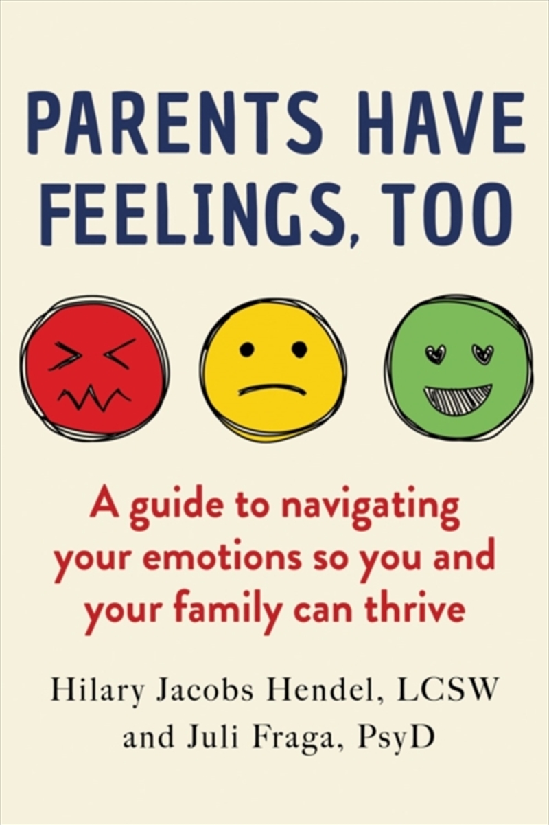 Parents Have Feelings, Too : A Guide To Navigating Your Emotions So You And Your Family Can Thrive/Product Detail/Family & Health