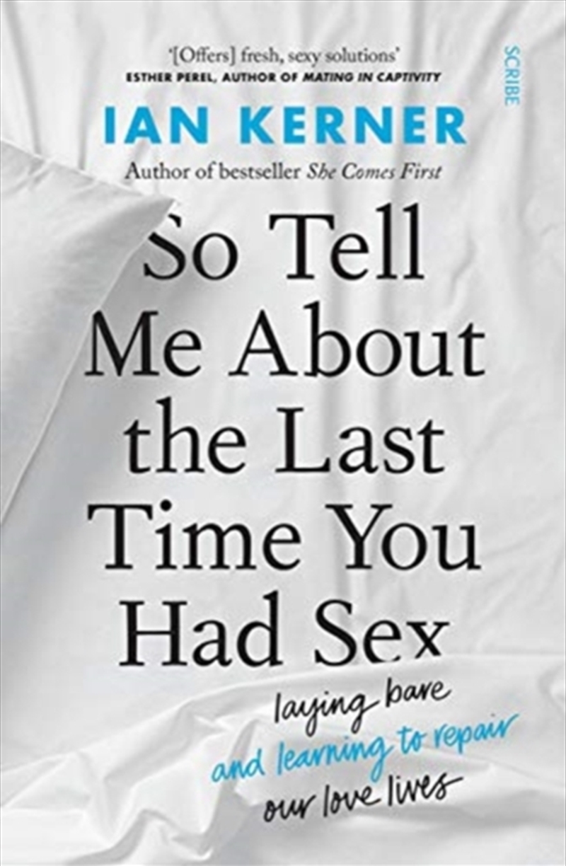 So Tell Me About The Last Time You Had Sex : Laying Bare And Learning To Repair Our Love Lives/Product Detail/Healthcare