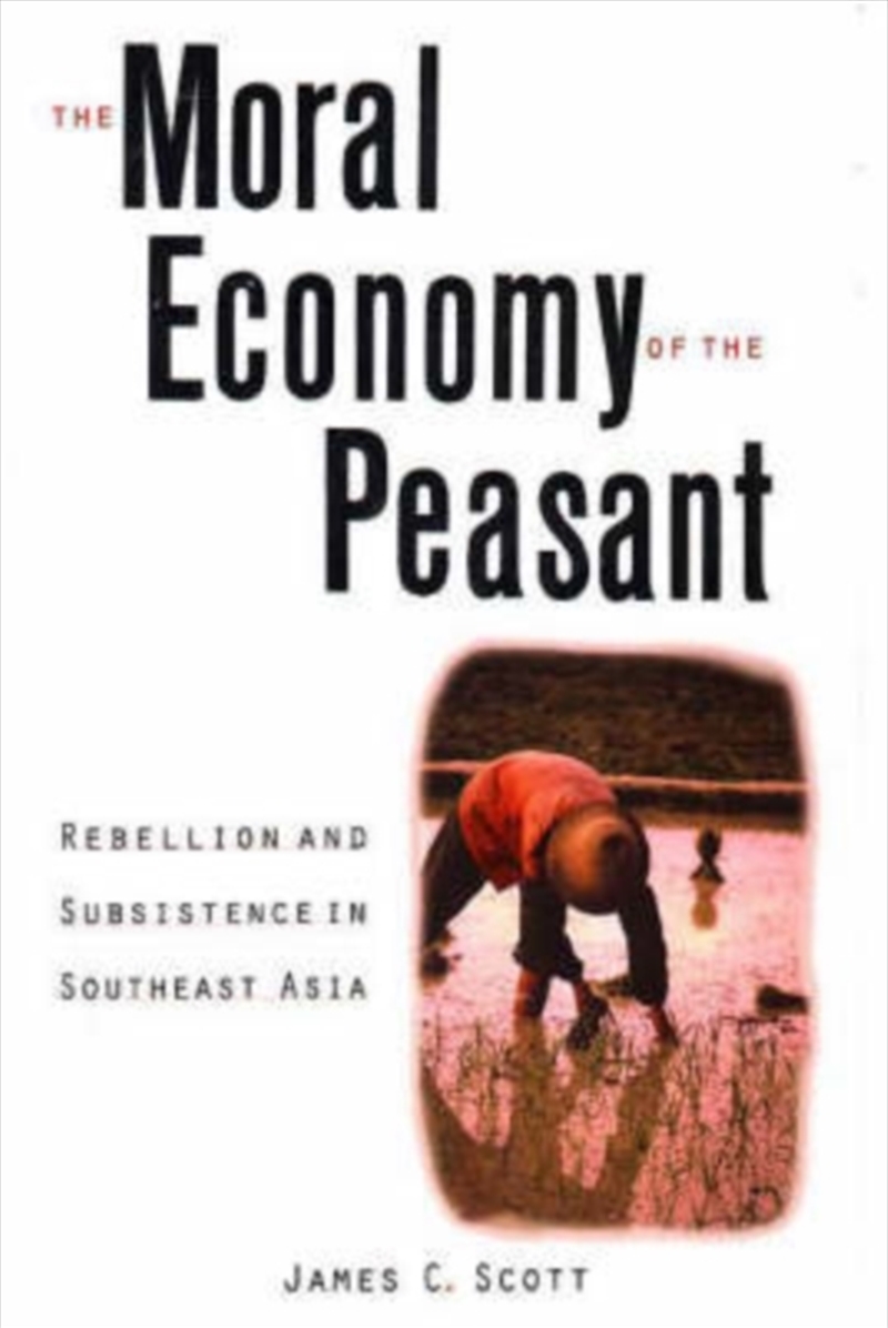 The Moral Economy Of The Peasant : Rebellion And Subsistence In Southeast Asia/Product Detail/Business Leadership & Management