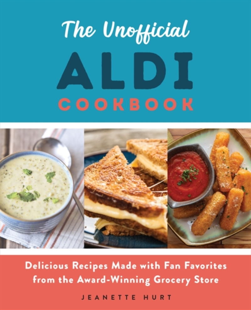 The Unofficial Aldi Cookbook : Delicious Recipes Made With Fan Favorites From The Award-Winning Groc/Product Detail/Recipes, Food & Drink