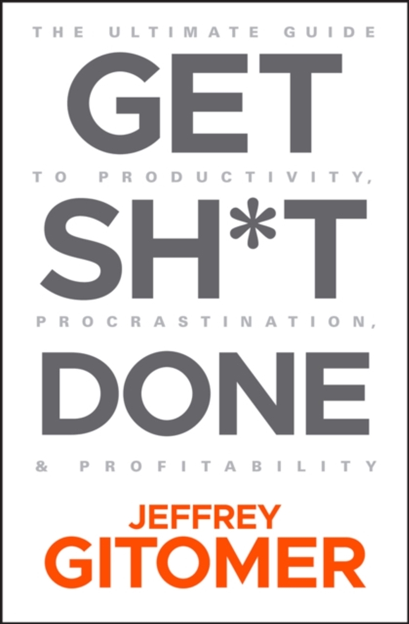 Get Sh*T Done : The Ultimate Guide To Productivity, Procrastination, And Profitability/Product Detail/Business Leadership & Management