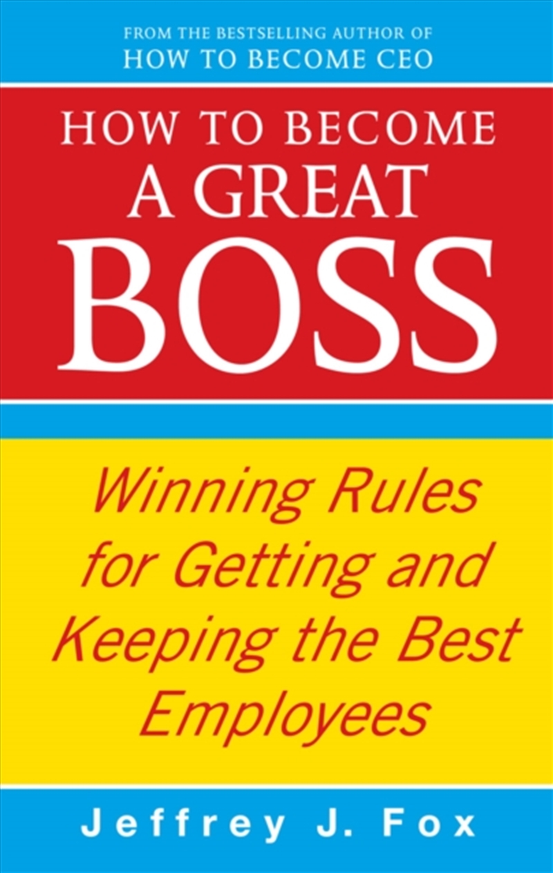 How To Become A Great Boss : Winning Rules For Getting And Keeping The Best Employees/Product Detail/Business Leadership & Management