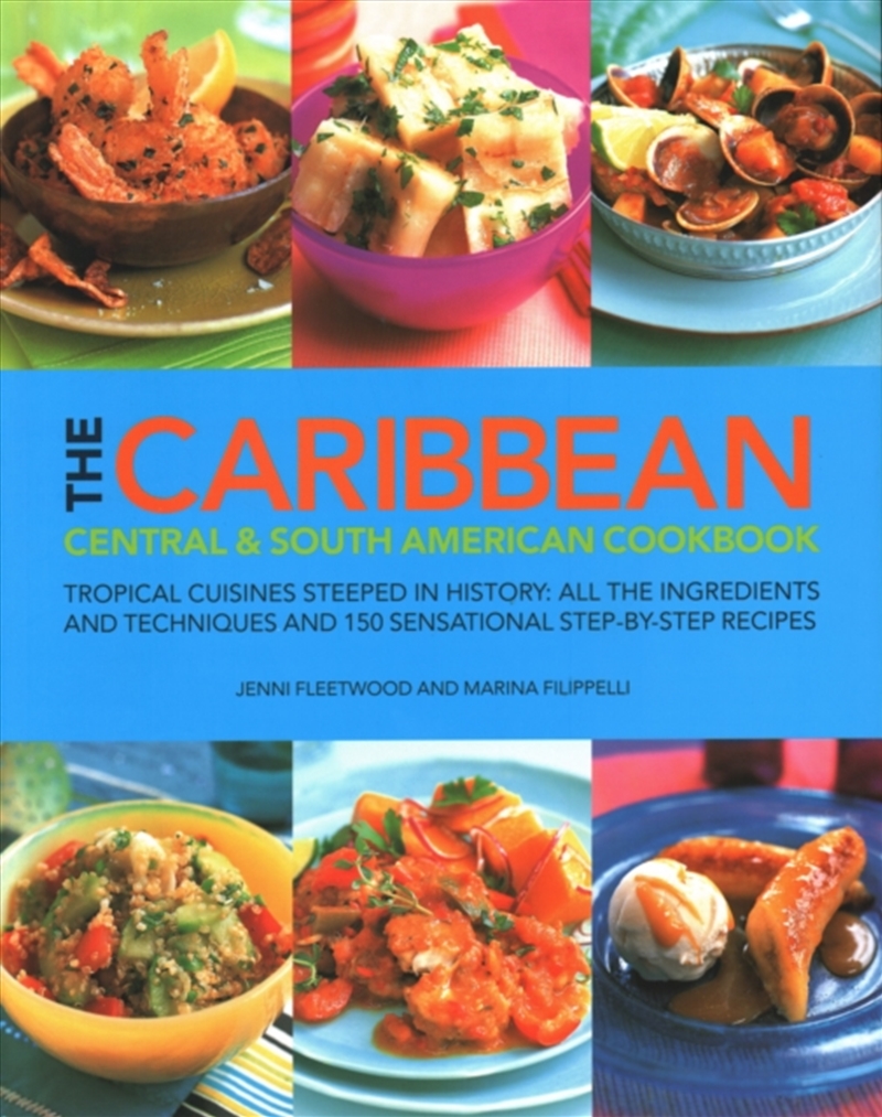 The Caribbean, Central & South American Cookbook : Tropical Cuisines Steeped In History: All The Ing/Product Detail/Recipes, Food & Drink