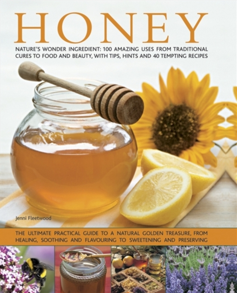 Honey : Nature's Wonder Ingredient: 100 Amazing Uses From Traditional Cures To Food And Beauty, With/Product Detail/Family & Health