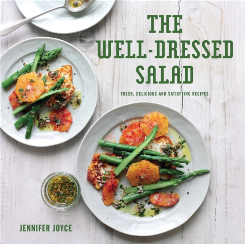 The Well-Dressed Salad : Fresh, Delicious And Satisfying Recipes/Product Detail/Recipes, Food & Drink