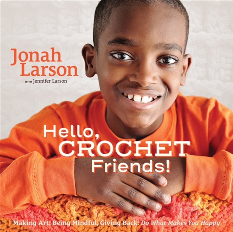 Hello, Crochet Friends! : Making Art, Being Mindful, Giving Back: Do What Makes You Happy/Product Detail/Crafts & Handiwork