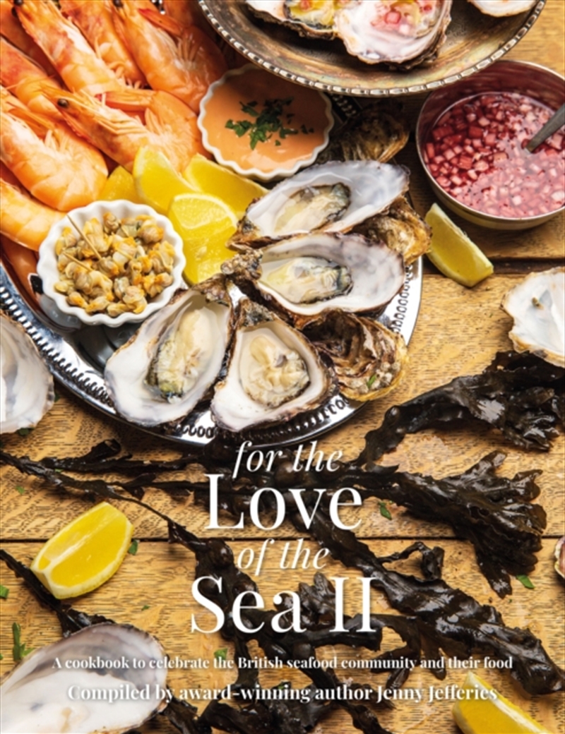 For The Love Of The Sea Ii : A Cookbook To Celebrate The British Seafood Community And Their Food/Product Detail/Recipes, Food & Drink