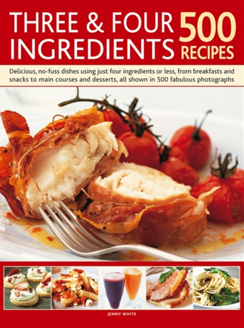 Three & Four Ingredients 500 Recipes : Delicious, No-Fuss Dishes Using Just Four Ingredients Or Less/Product Detail/Recipes, Food & Drink