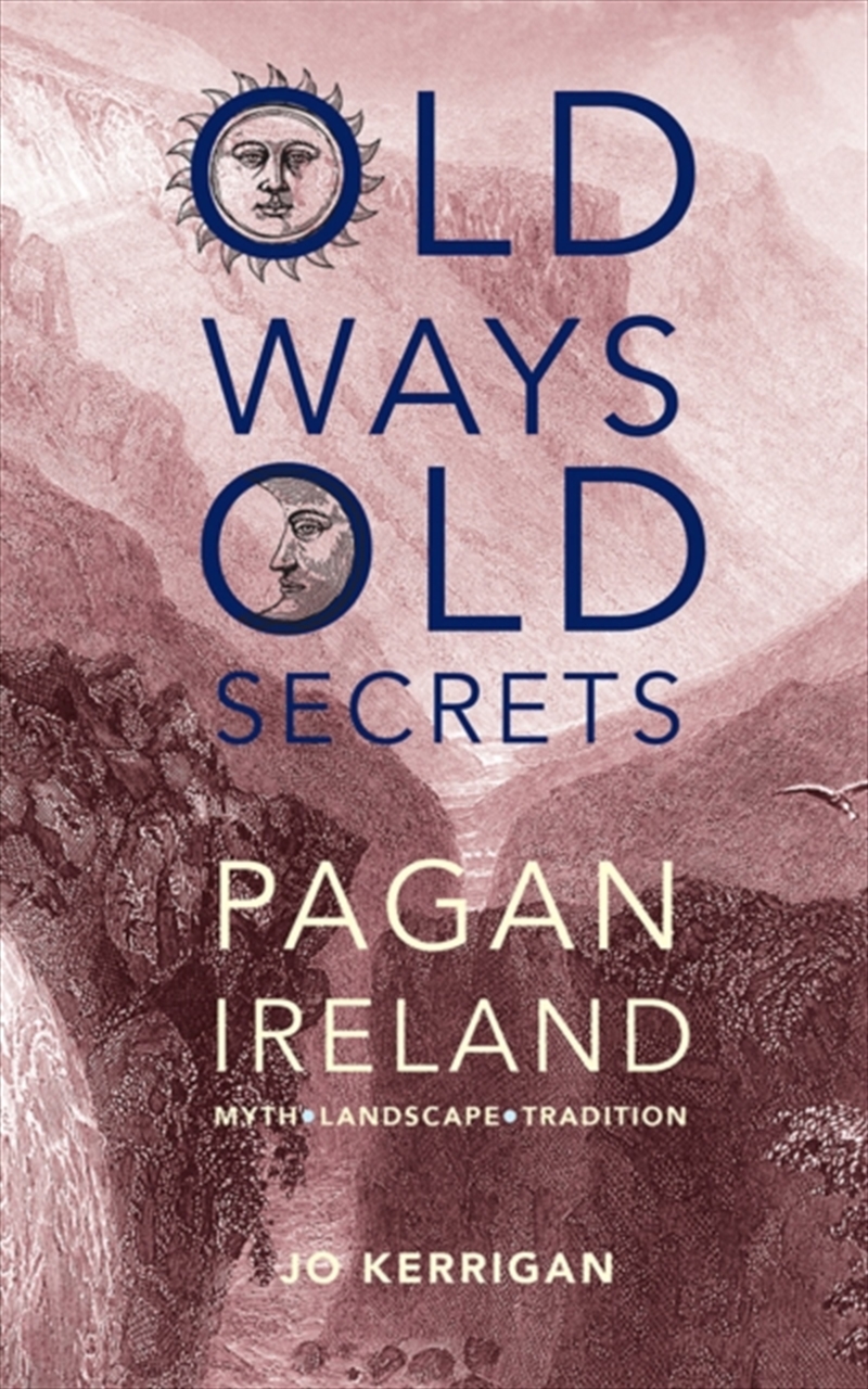Old Ways, Old Secrets : Pagan Ireland: Myth * Landscape * Tradition/Product Detail/Reading