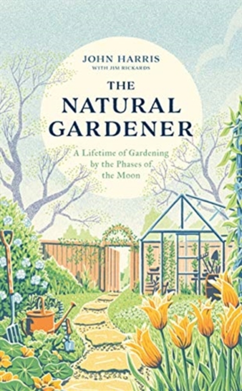 The Natural Gardener : A Lifetime Of Gardening By The Phases Of The Moon/Product Detail/Gardening