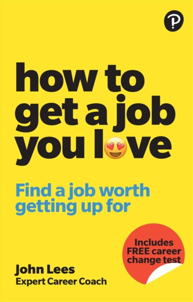 How To Get A Job You Love: Find A Job Worth Getting Up For In The Morning/Product Detail/Business Leadership & Management