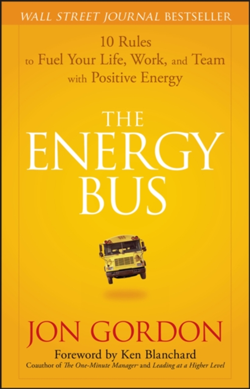 The Energy Bus : 10 Rules To Fuel Your Life, Work, And Team With Positive Energy/Product Detail/Business Leadership & Management
