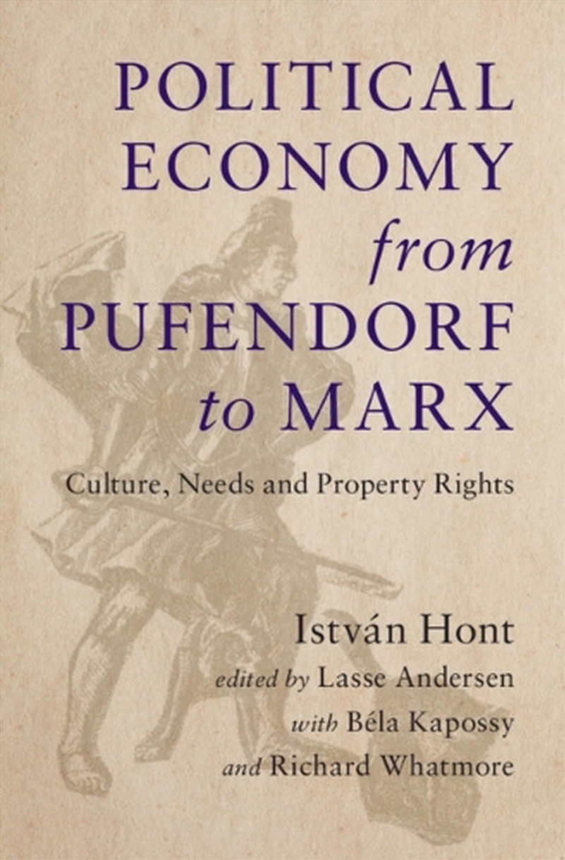Political Economy From Pufendorf To Marx : Culture, Needs And Property Rights/Product Detail/History
