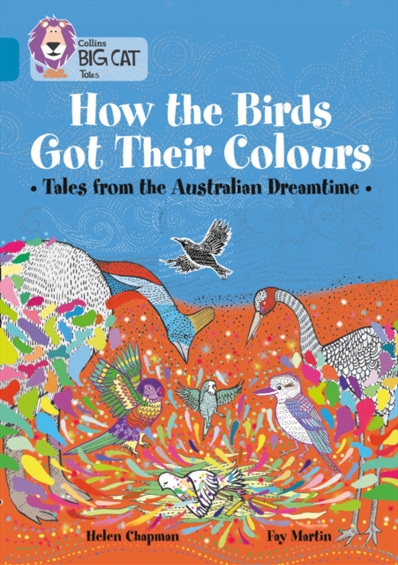 How The Birds Got Their Colours: Tales From The Australian Dreamtime : Band 13/Topaz/Product Detail/English