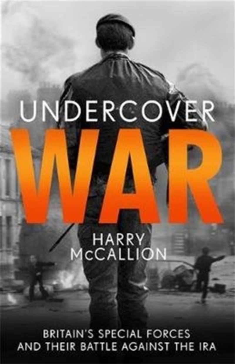 Undercover War : Britain's Special Forces And Their Secret Battle Against The Ira/Product Detail/History