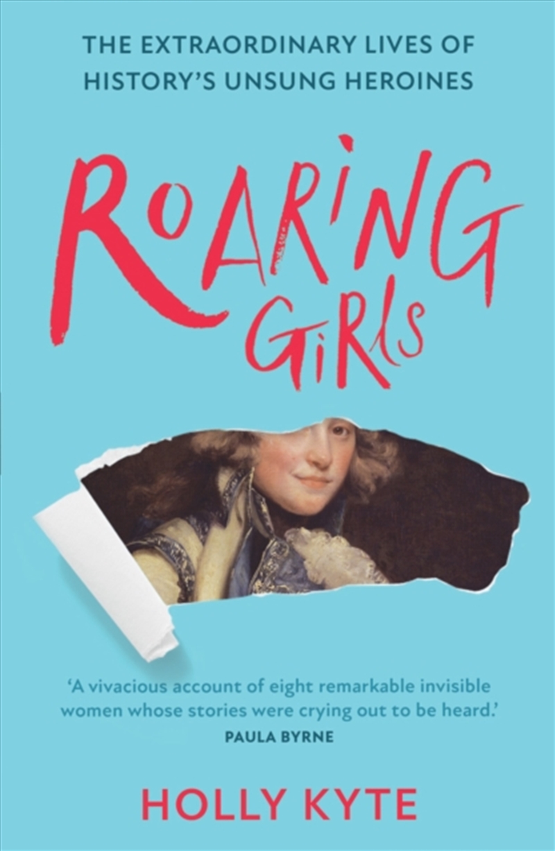 Roaring Girls : The Extraordinary Lives Of History’S Unsung Heroines/Product Detail/History