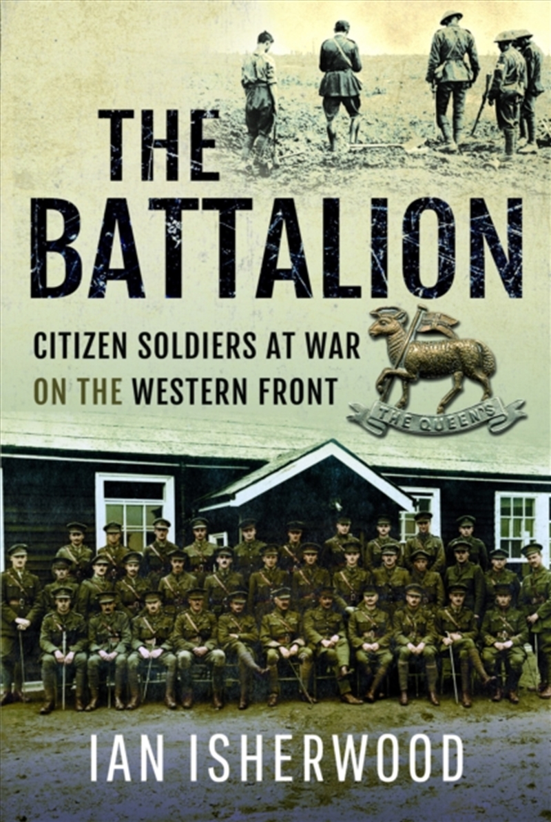 The Battalion : Citizen Soldiers At War On The Western Front/Product Detail/History