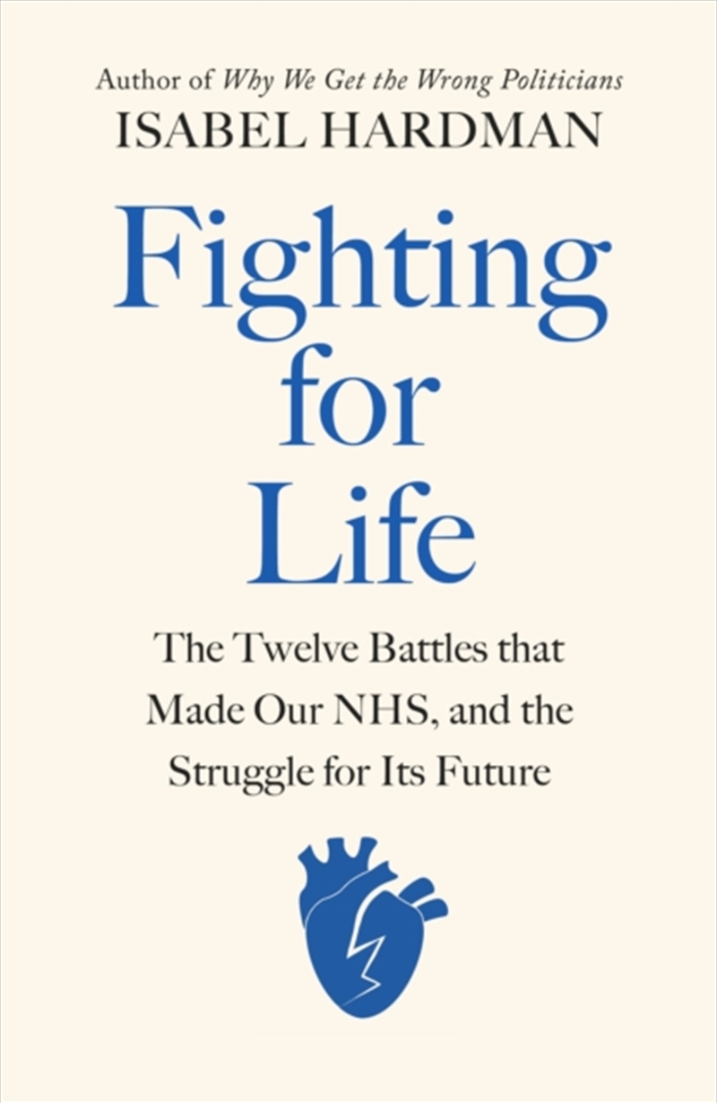 Fighting For Life : The Twelve Battles That Made Our Nhs, And The Struggle For Its Future/Product Detail/History