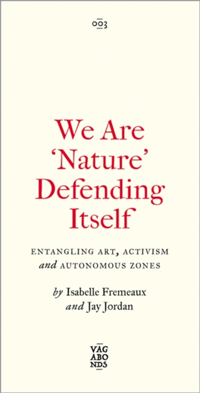 We Are 'Nature' Defending Itself : Entangling Art, Activism And Autonomous Zones/Product Detail/Politics & Government