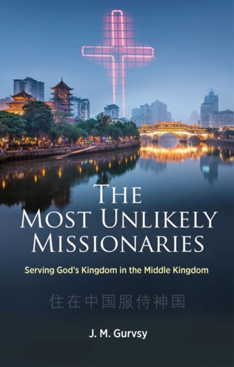 The Most Unlikely Missionaries : Serving God's Kingdom In The Middle Kingdom/Product Detail/Religion & Beliefs