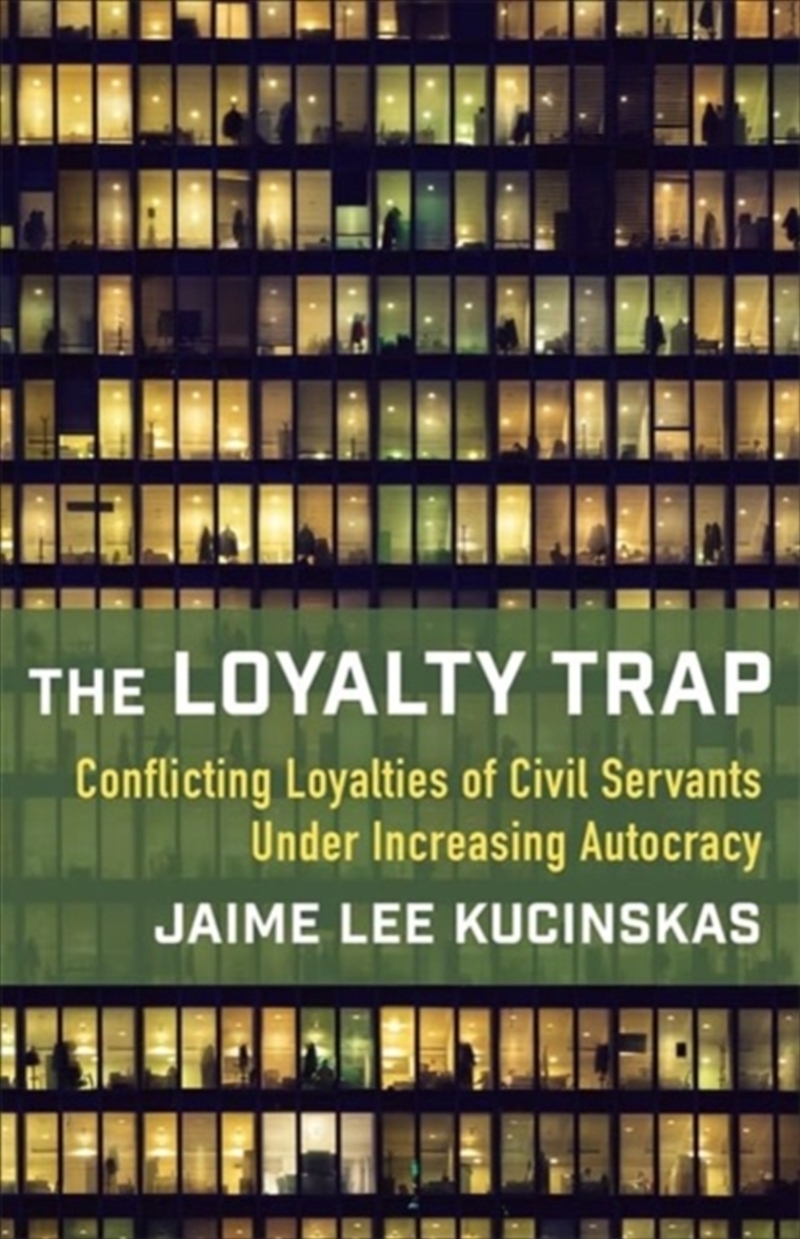 The Loyalty Trap : Conflicting Loyalties Of Civil Servants Under Increasing Autocracy/Product Detail/Politics & Government