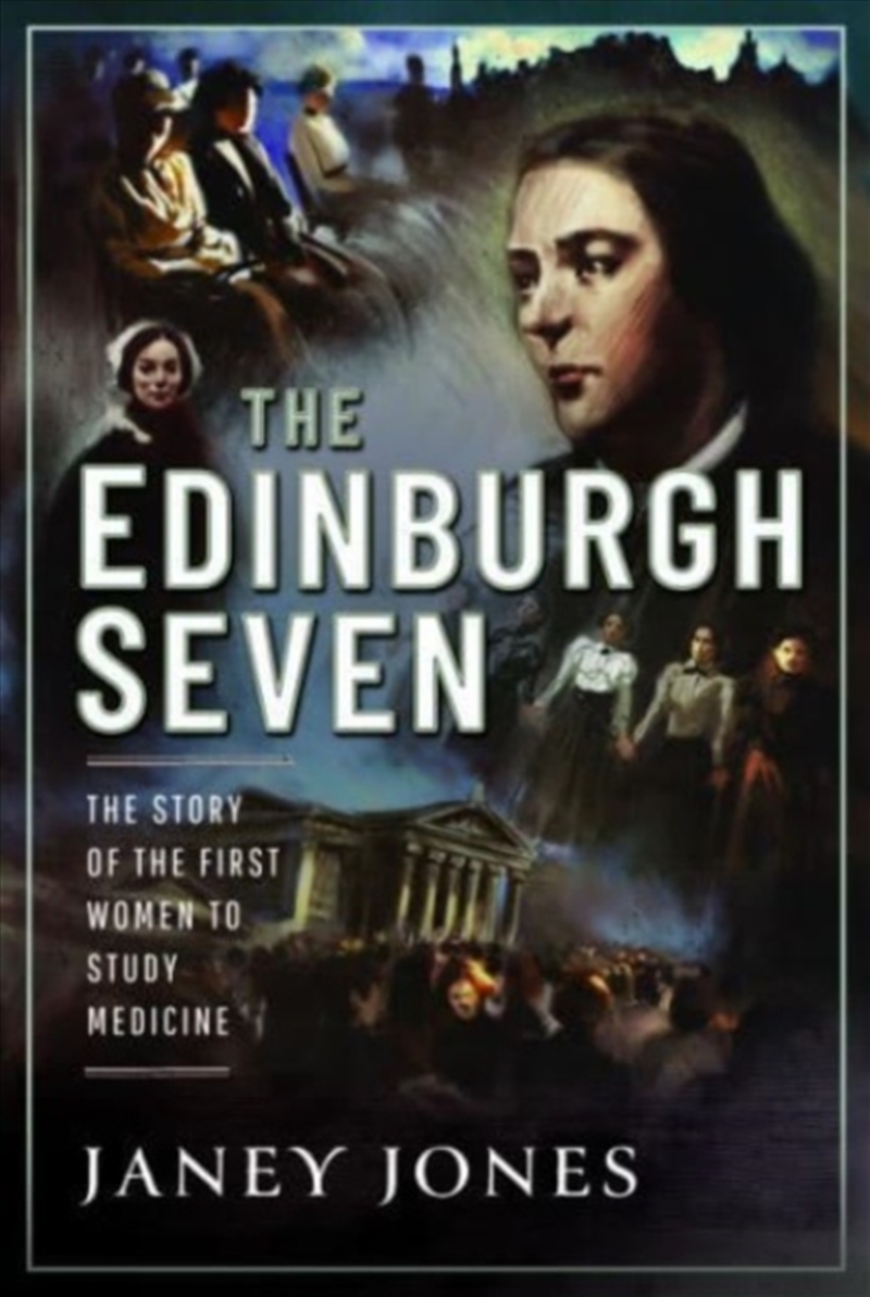 The Edinburgh Seven : The Story Of The First Women To Study Medicine/Product Detail/History