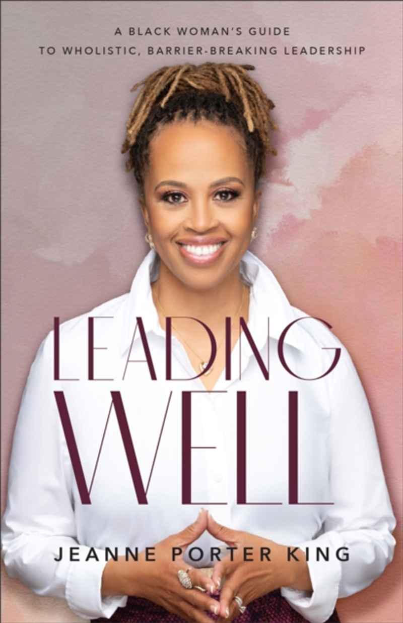 Leading Well – A Black Woman`S Guide To Wholistic, Barrier–Breaking Leadership/Product Detail/Religion & Beliefs