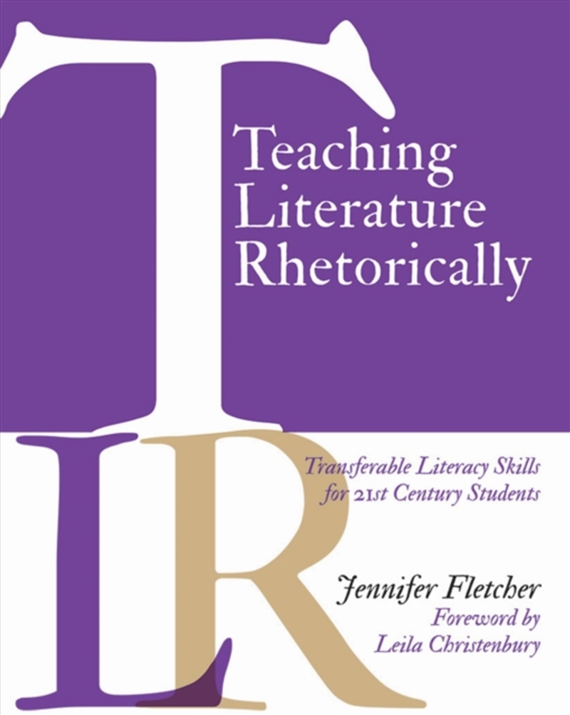 Teaching Literature Rhetorically : Transferable Literacy Skills For 21st Century Students/Product Detail/Society & Culture