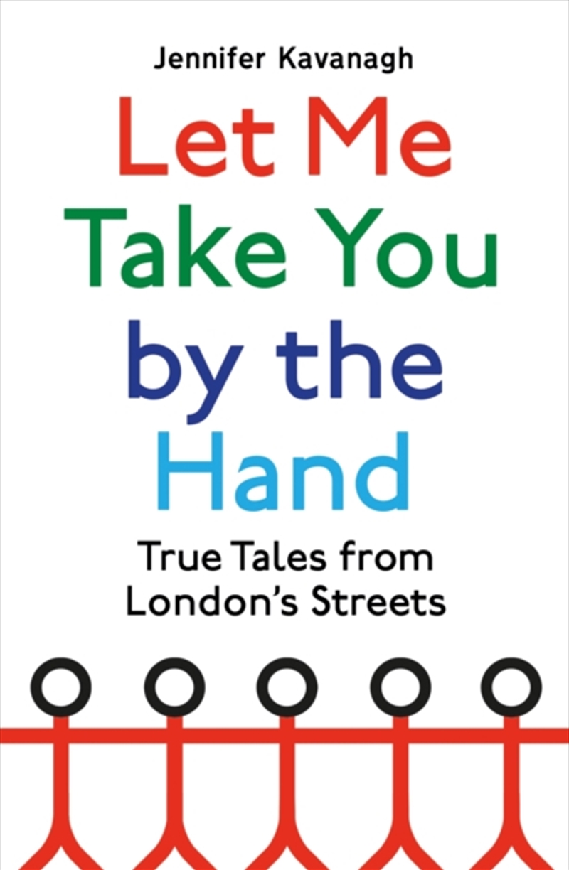 Let Me Take You By The Hand : True Tales From London's Streets/Product Detail/Society & Culture