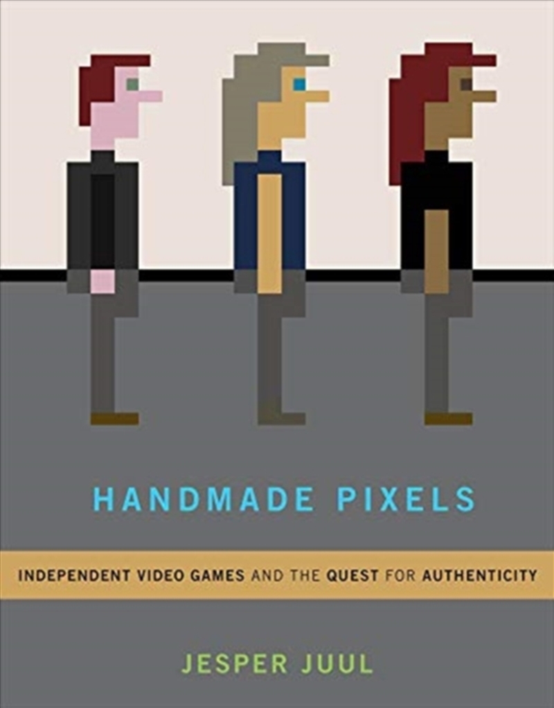 Handmade Pixels : Independent Video Games And The Quest For Authenticity/Product Detail/Reading