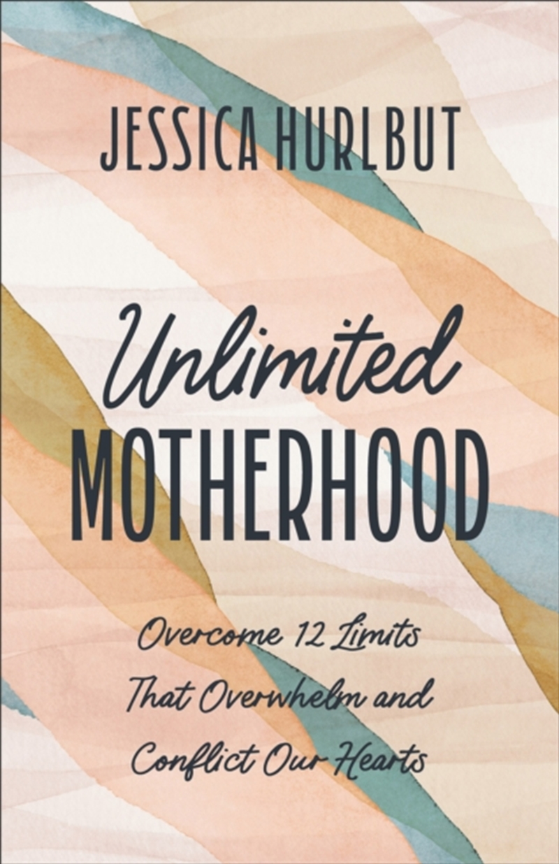 Unlimited Motherhood : Overcome 12 Limits That Overwhelm And Conflict Our Hearts/Product Detail/Religion & Beliefs