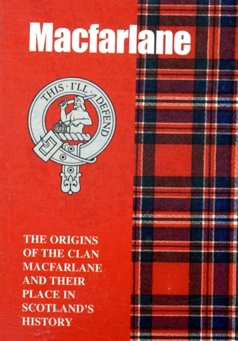 The Macfarlane : The Origins Of The Clan Macfarlane And Their Place In History/Product Detail/History