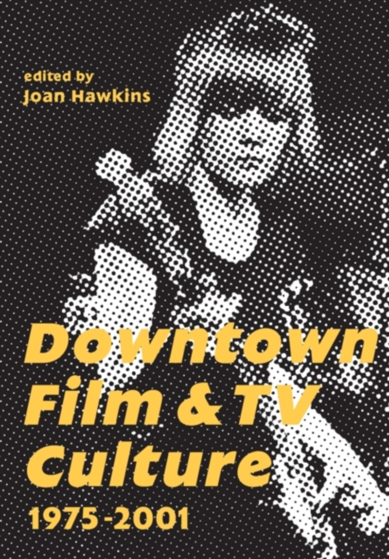 Downtown Film And Tv Culture 1975-2001/Product Detail/Arts & Entertainment