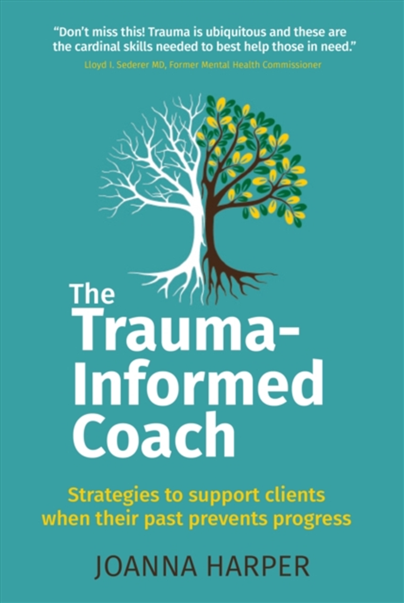 The Trauma-Informed Coach : Strategies For Supporting Clients When Their Past Prevents Progress/Product Detail/Self Help & Personal Development