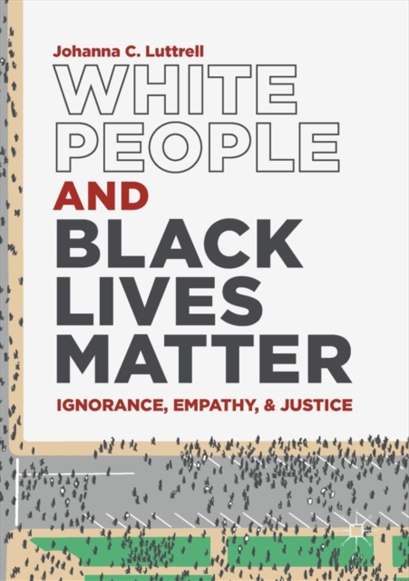 White People And Black Lives Matter : Ignorance, Empathy, And Justice/Product Detail/History