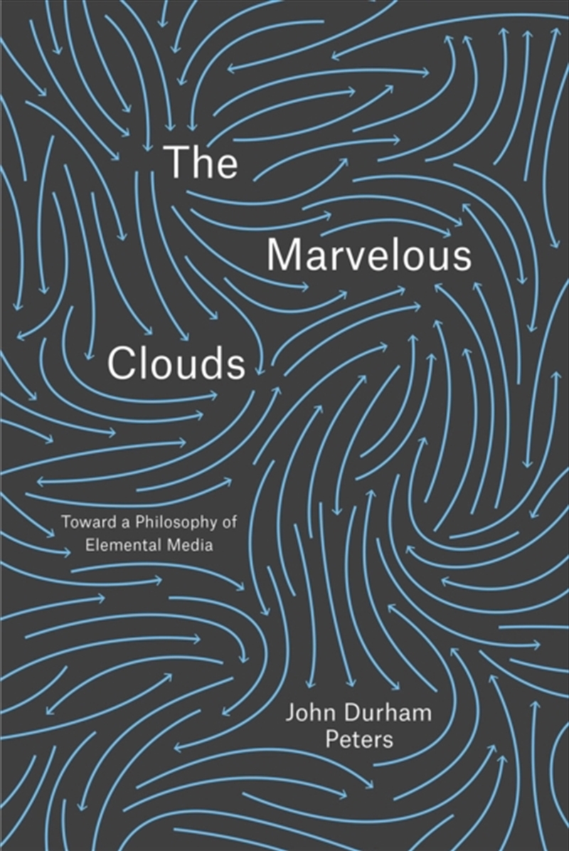 The Marvelous Clouds : Toward A Philosophy Of Elemental Media/Product Detail/Society & Culture