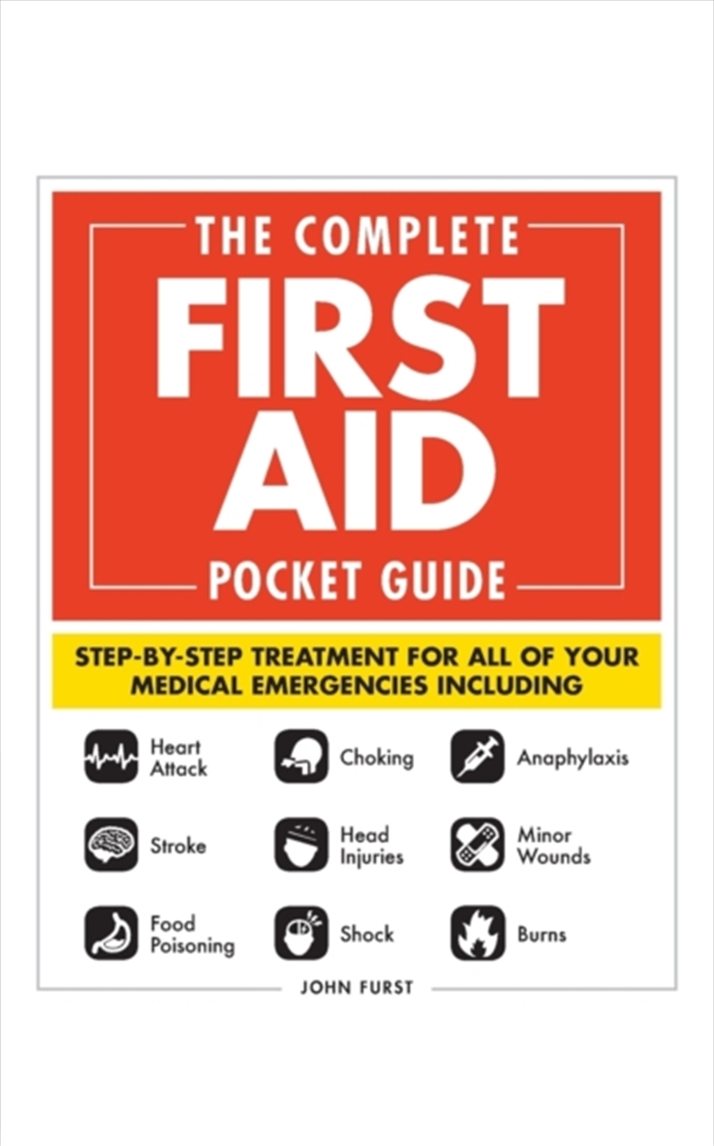 The Complete First Aid Pocket Guide : Step-By-Step Treatment For All Of Your Medical Emergencies Inc/Product Detail/Healthcare