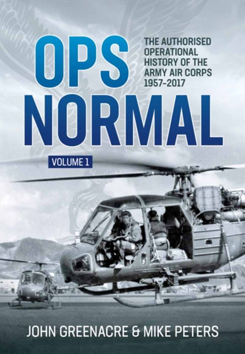 Ops Normal Volume 1 : The Authorised Operational History Of The Army Air Corps 1957-2017/Product Detail/History