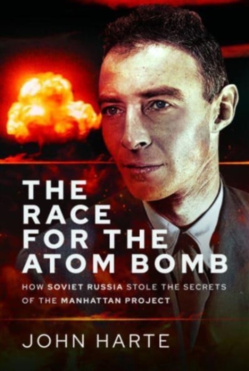 The Race For The Atom Bomb : How Soviet Russia Stole The Secrets Of The Manhattan Project/Product Detail/History