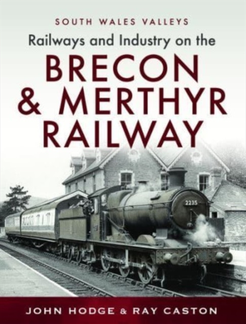 Railways And Industry On The Brecon & Merthyr Railway : Merthyr-Pontsicill Junction-Brecon/Product Detail/Transportation