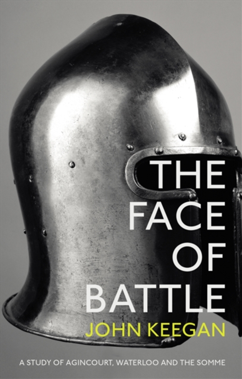 The Face Of Battle : A Study Of Agincourt, Waterloo And The Somme/Product Detail/History