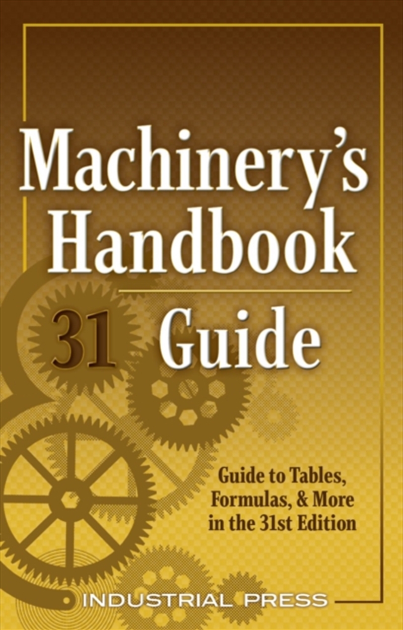 Machinery's Handbook Guide : A Guide To Tables, Formulas, & More In The 31st Edition/Product Detail/Science