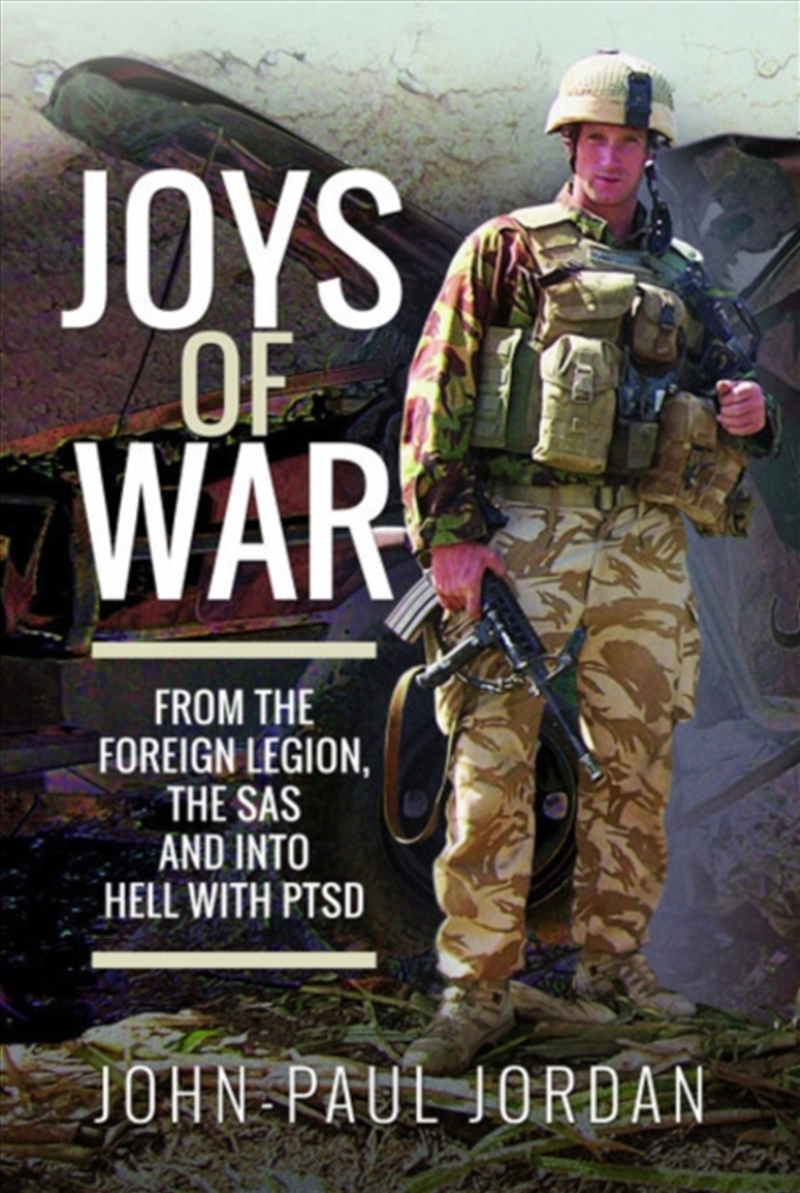 Joys Of War : From The Foreign Legion And The Sas, And Into Hell With Ptsd/Product Detail/History