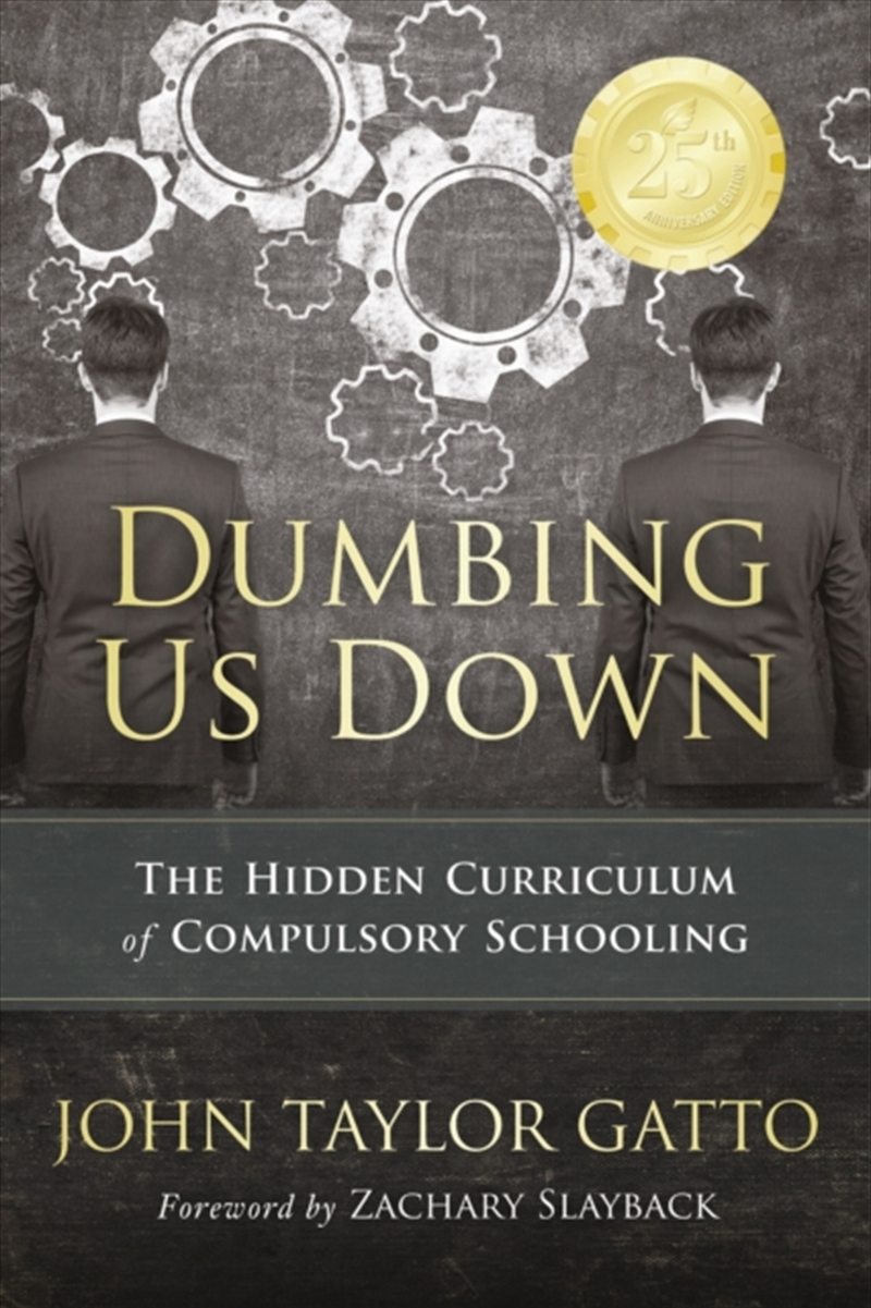Dumbing Us Down - 25th Anniversary Edition : The Hidden Curriculum Of Compulsory Schooling/Product Detail/Politics & Government