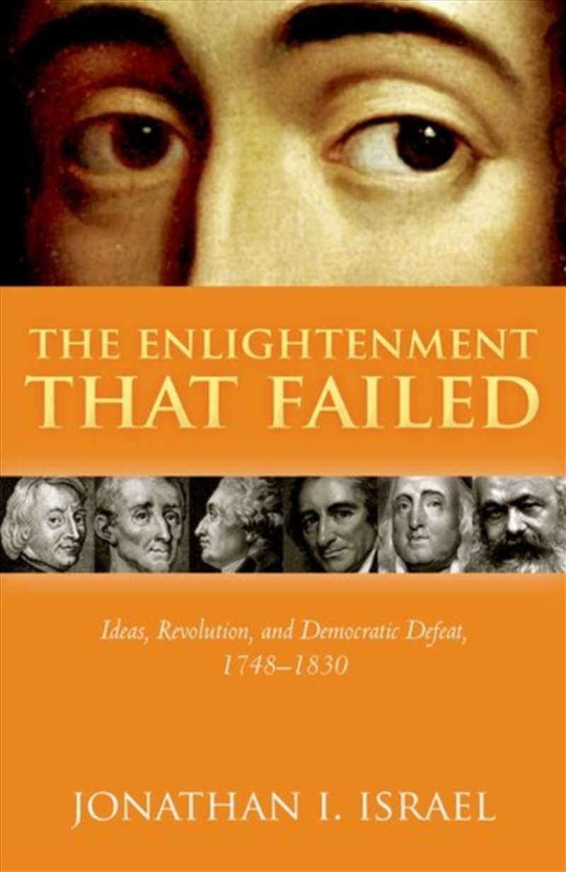 The Enlightenment That Failed : Ideas, Revolution, And Democratic Defeat, 1748-1830/Product Detail/History