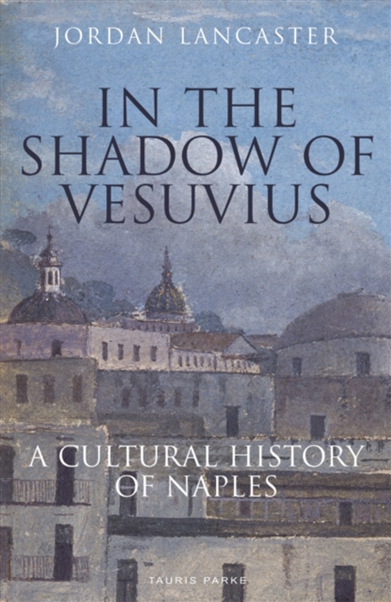 In The Shadow Of Vesuvius : A Cultural History Of Naples/Product Detail/History