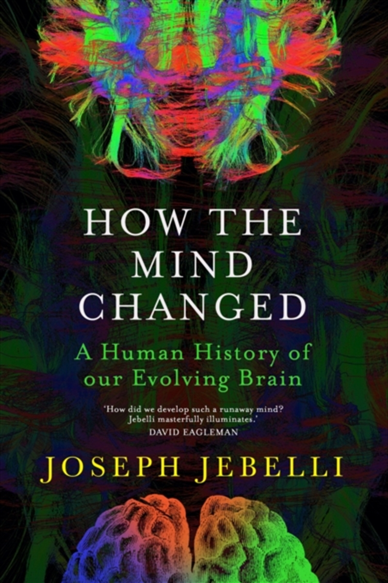 How The Mind Changed : A Human History Of Our Evolving Brain/Product Detail/Science